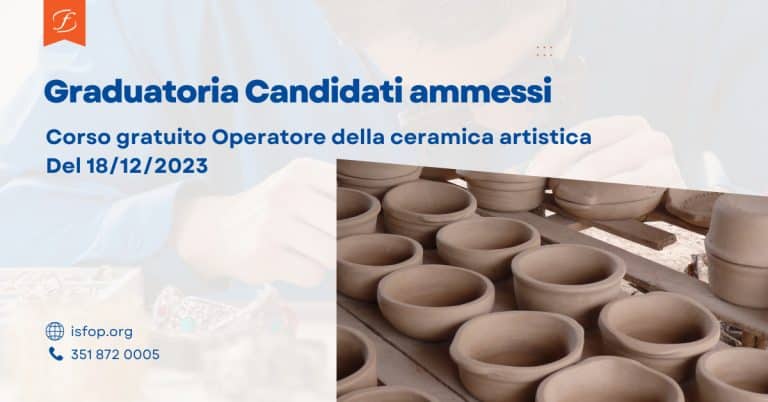 GRADUATORIA CANDIDATI AMMESSI AL CORSO 34 - Operatore della ceramica artistica Codice Percorso 2023SPQ20280063_004298 - Sede Oristano