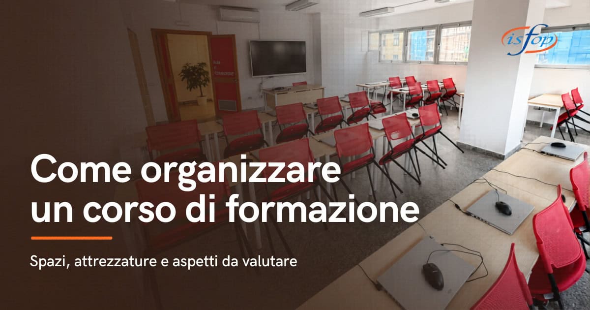 Come organizzare un corso di formazione: spazi, attrezzature e aspetti da valutare